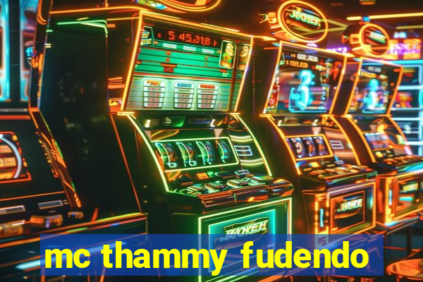 mc thammy fudendo